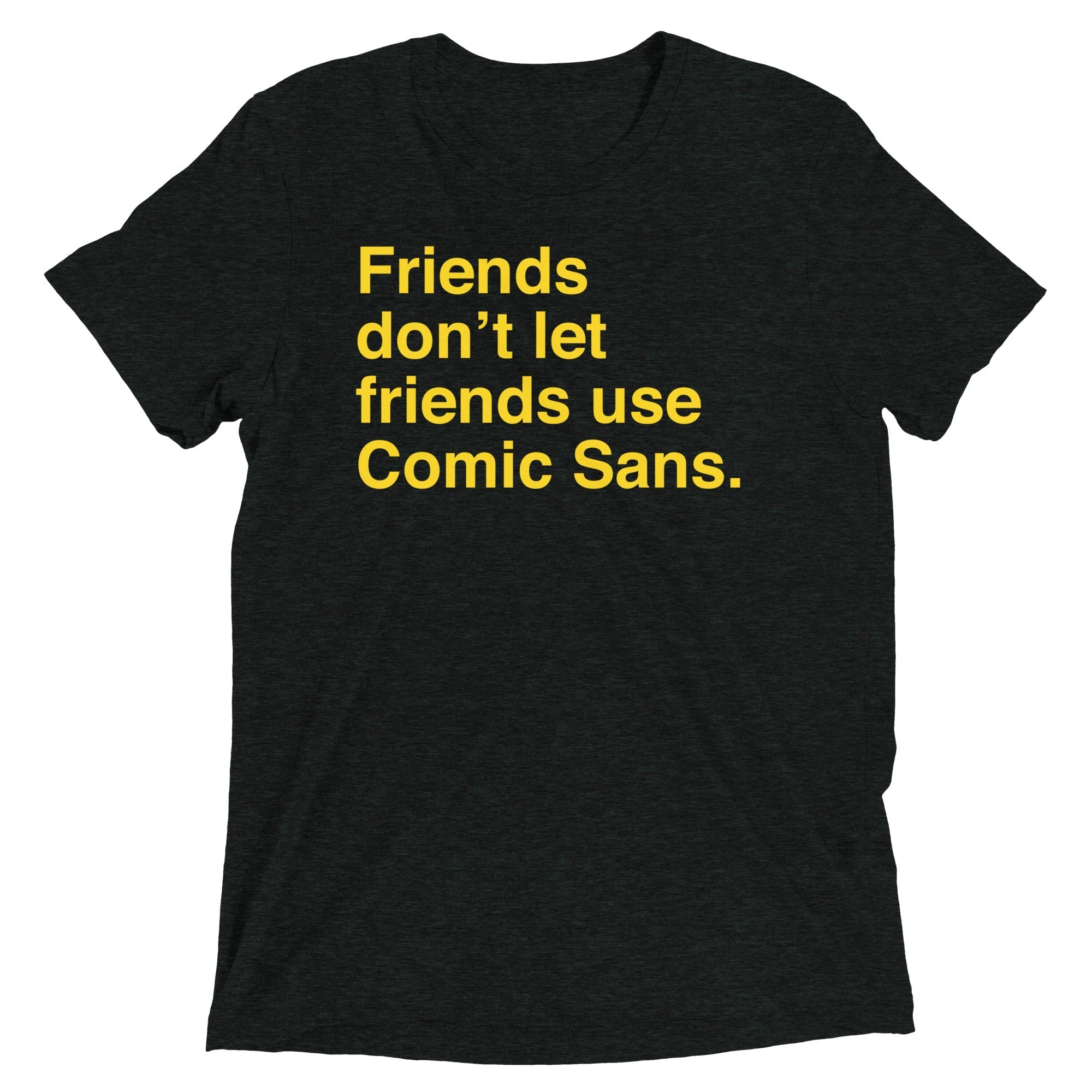 Friends Don't Let Use Comic Sans Men's Tri-Blend - Adult & Kids T-Shirts, Sweatshirts & Hoodies apparel design preview 1