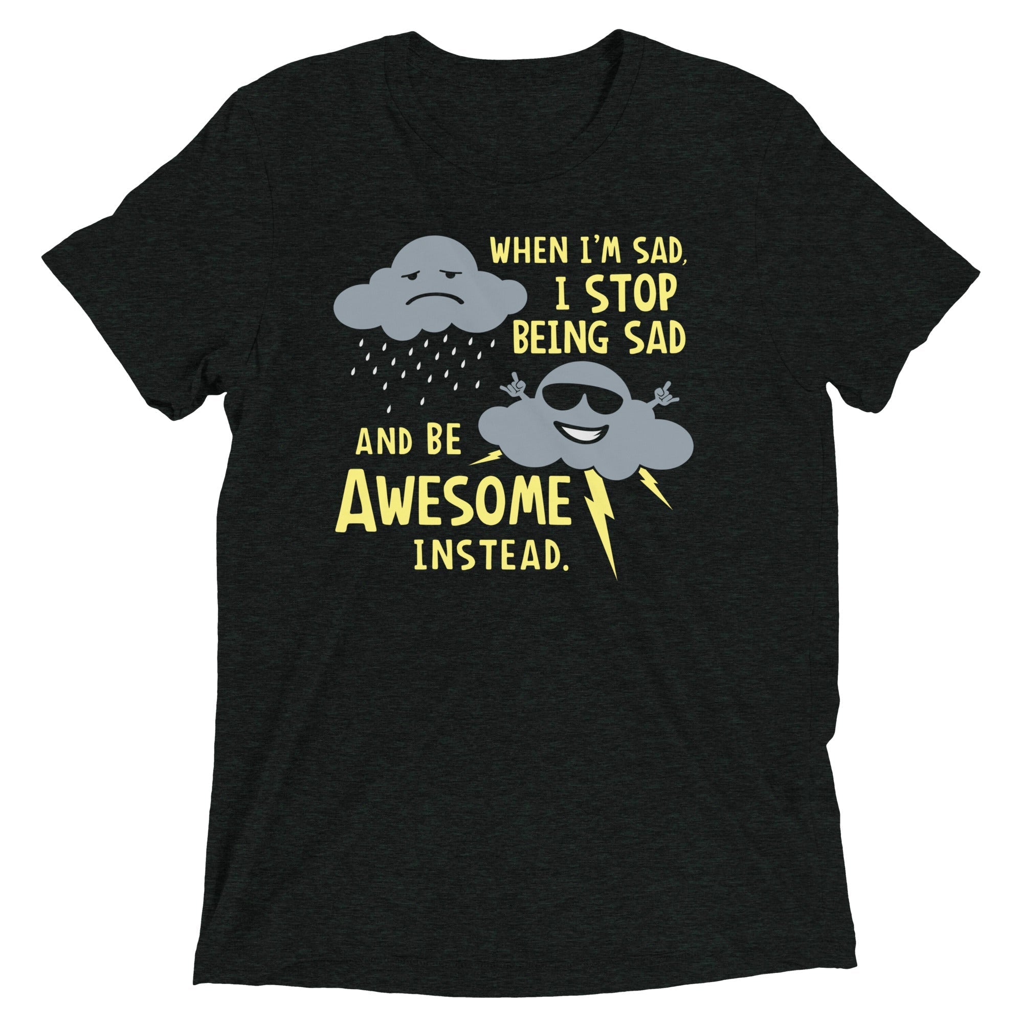 When I'm Sad, I Stop Being And Be Awesome Instead - Adult & Kids T-Shirts, Sweatshirts & Hoodies apparel design preview 1
