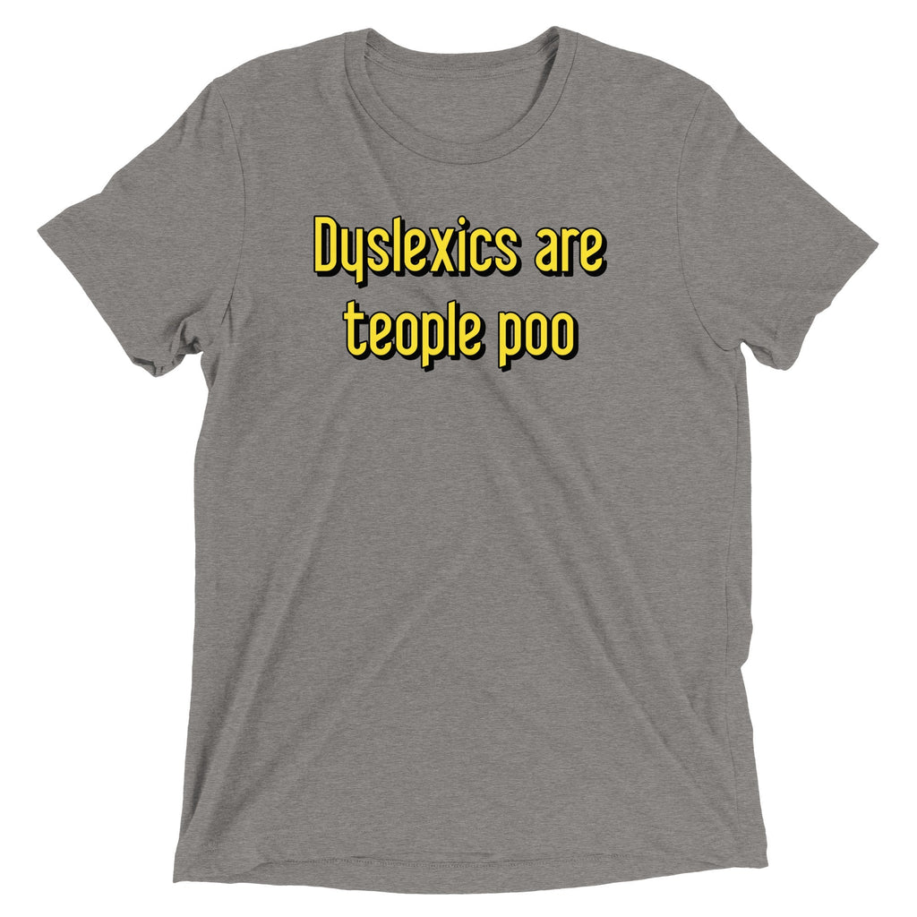 Dyslexics are teople poo Men's Tri-Blend - Adult & Kids T-Shirts, Sweatshirts & Hoodies apparel design preview 1