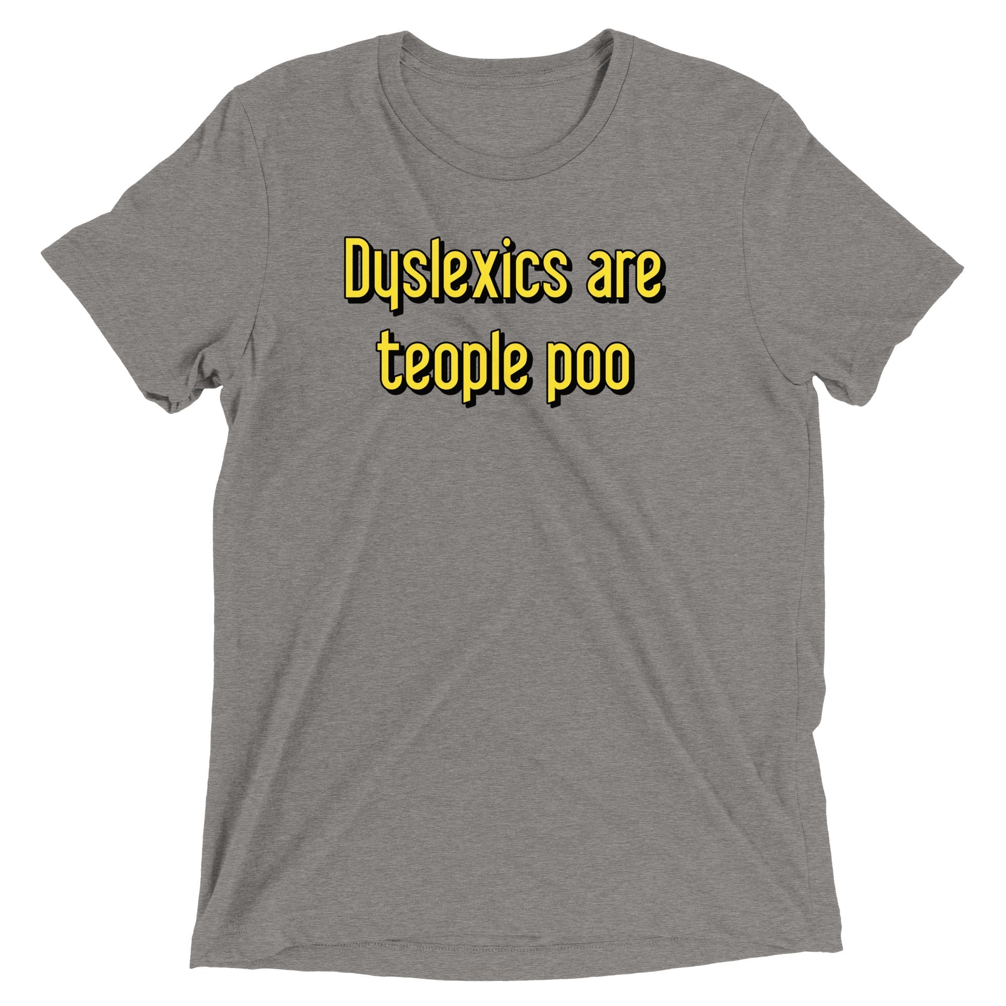 Dyslexics are teople poo Men's Tri-Blend - Adult & Kids T-Shirts, Sweatshirts & Hoodies apparel design preview 1