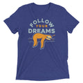 Follow Your Dreams Men's Tri-Blend - Adult & Kids T-Shirts, Sweatshirts & Hoodies apparel design preview 1