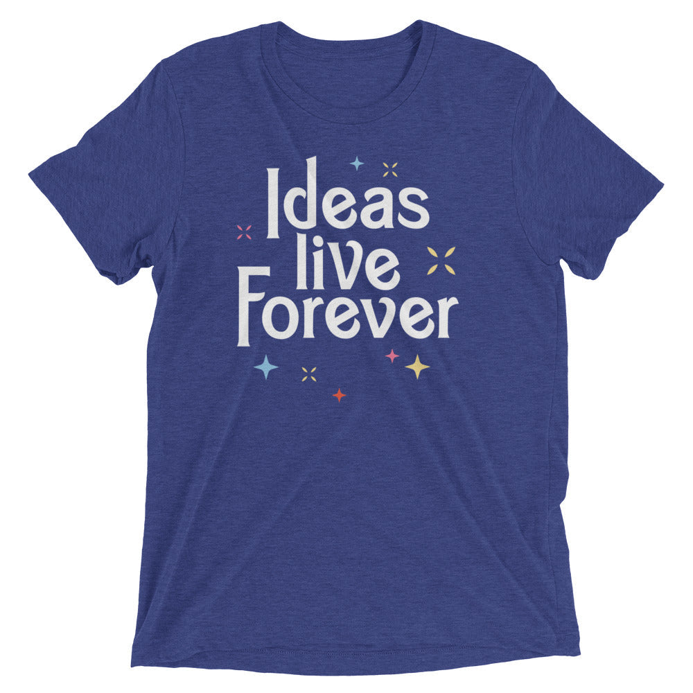 Ideas Live Forever Men's Tri-Blend - Adult & Kids T-Shirts, Sweatshirts & Hoodies apparel design preview 1