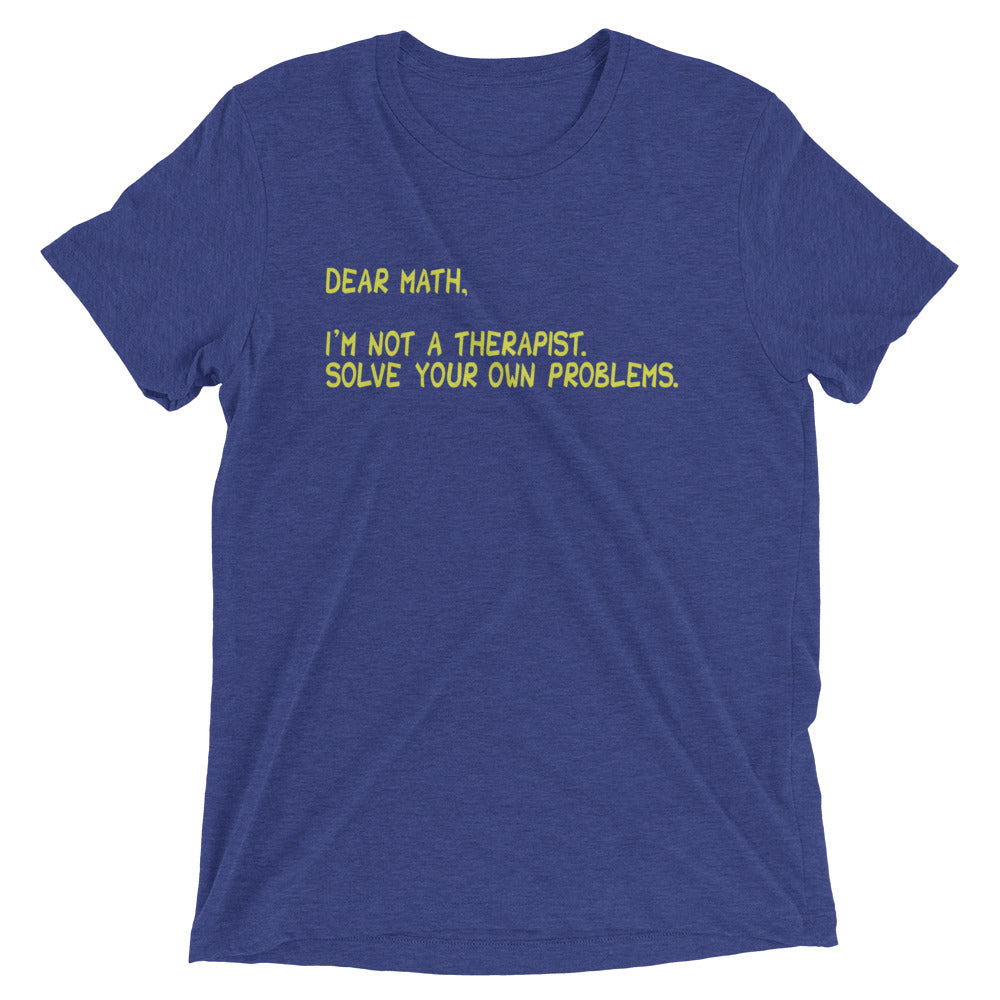 Dear Math, I'm Not A Therapist Men's Tri-Blend - Adult & Kids T-Shirts, Sweatshirts & Hoodies apparel design preview 1