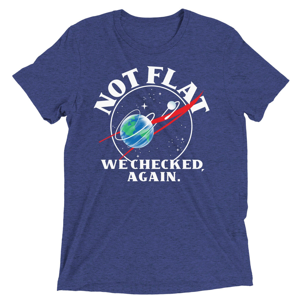 Not Flat We Checked Again Men's Tri-Blend - Adult & Kids T-Shirts, Sweatshirts & Hoodies apparel design preview 1