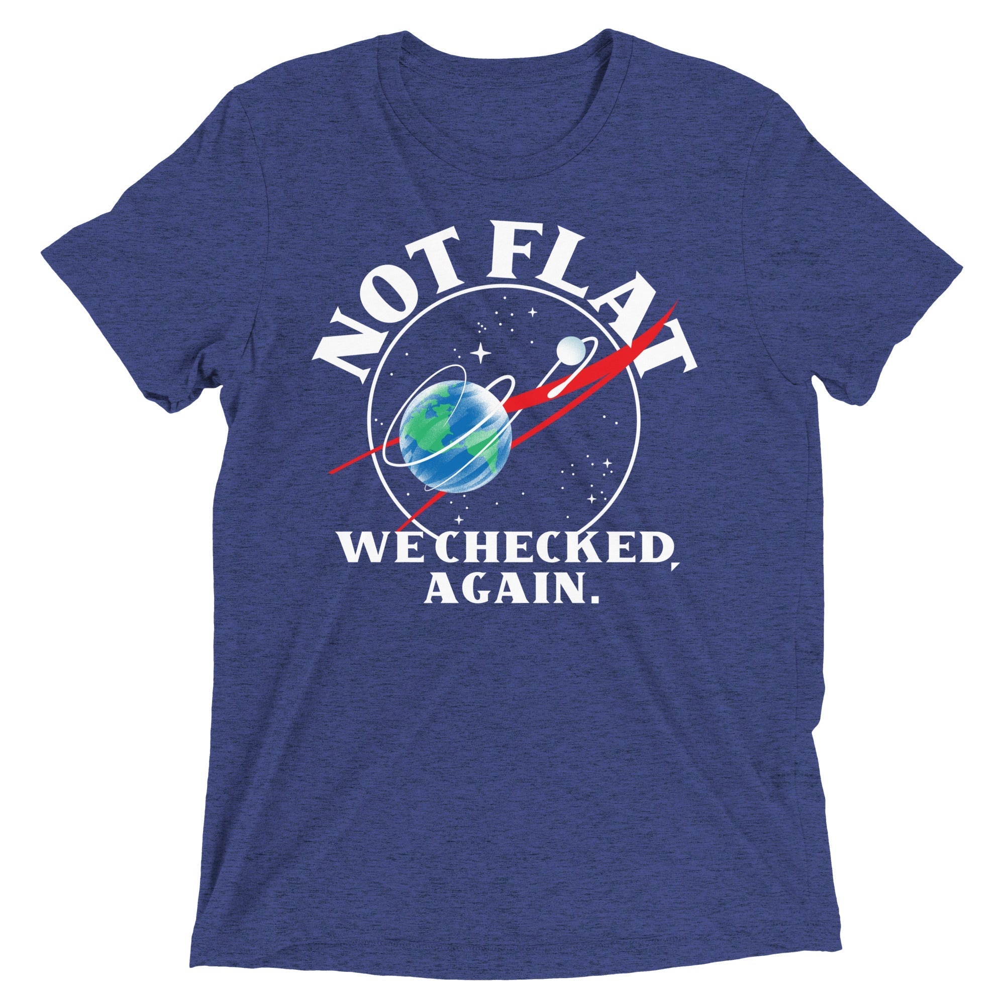 Not Flat We Checked Again Men's Tri-Blend - Adult & Kids T-Shirts, Sweatshirts & Hoodies apparel design preview 1