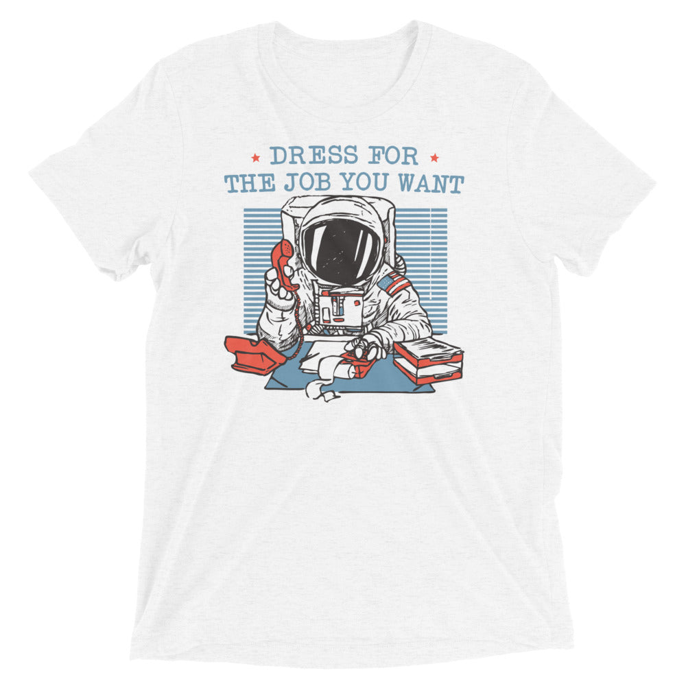Dress For The Job You Want Men's Tri-Blend - Adult & Kids T-Shirts, Sweatshirts & Hoodies apparel design preview 1