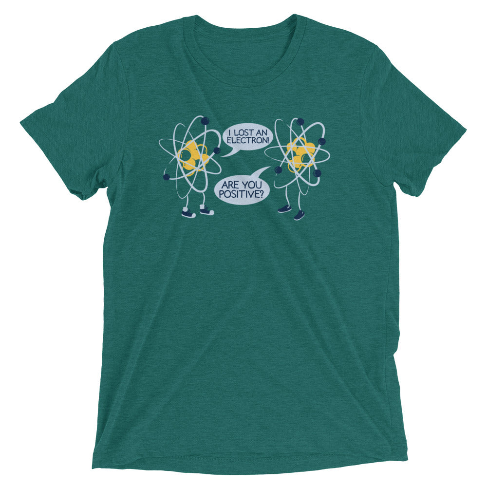 I Lost An Electron. Are You Positive? Men's Tri-Blend - Adult & Kids T-Shirts, Sweatshirts & Hoodies apparel design preview 1