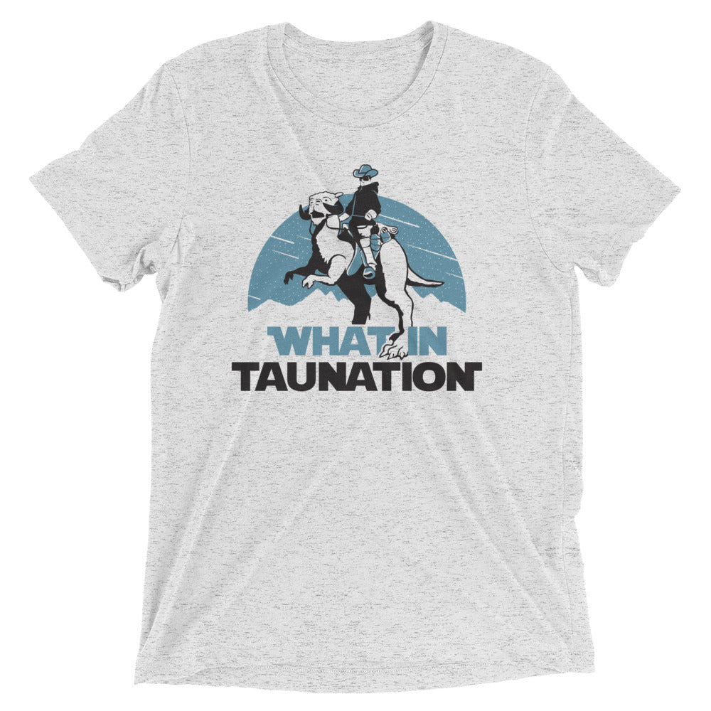 What In Taunation Men's Tri-Blend - Adult & Kids T-Shirts, Sweatshirts & Hoodies apparel design preview 1
