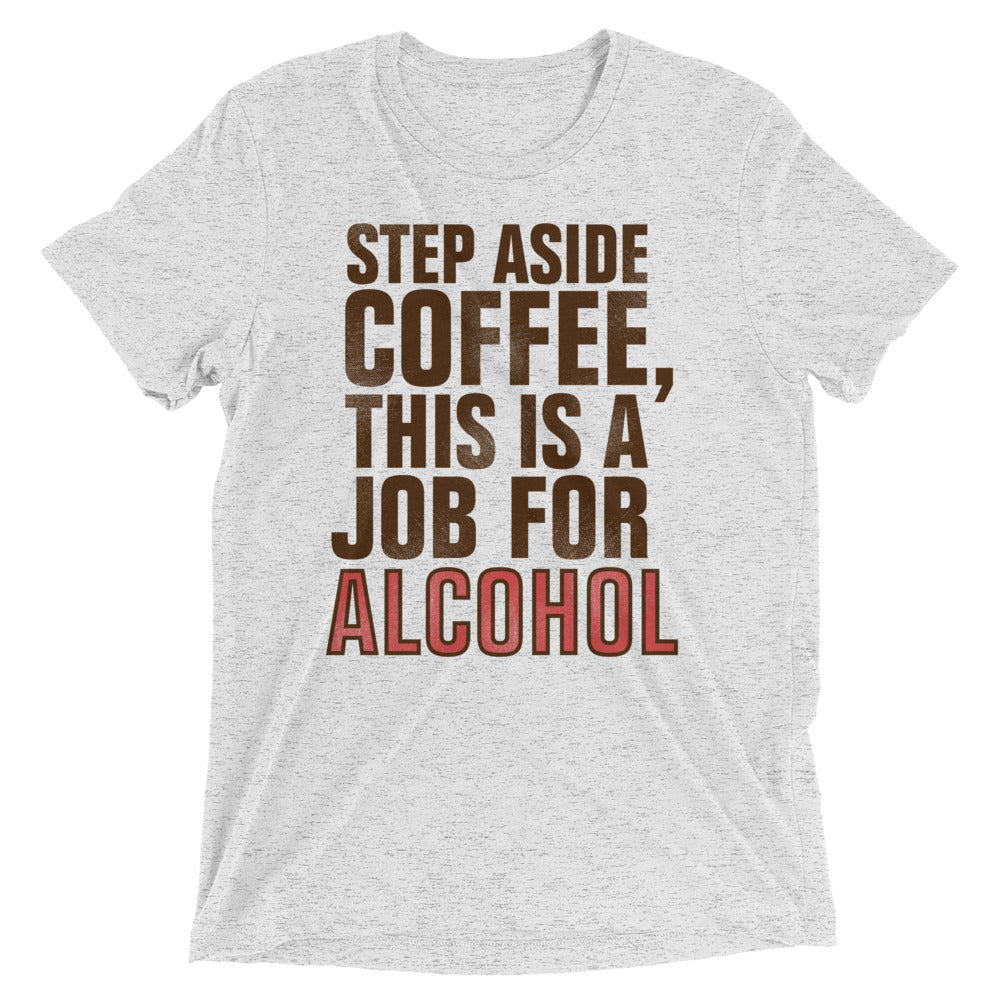 Step Aside Coffee, This Is A Job For Alcohol Men's - Adult & Kids T-Shirts, Sweatshirts & Hoodies apparel design preview 1