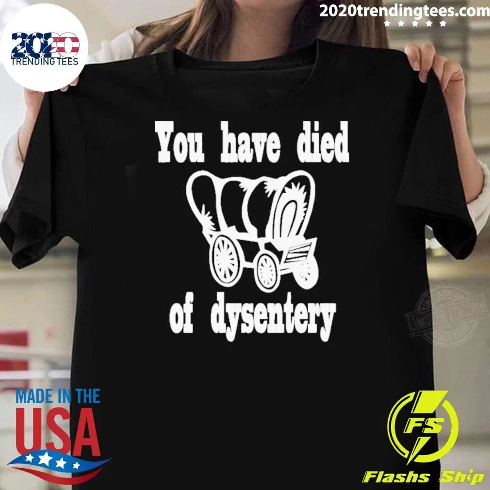 You Have Died Of Dysentery - Adult & Kids T-Shirts, Sweatshirts & Hoodies apparel design preview 1