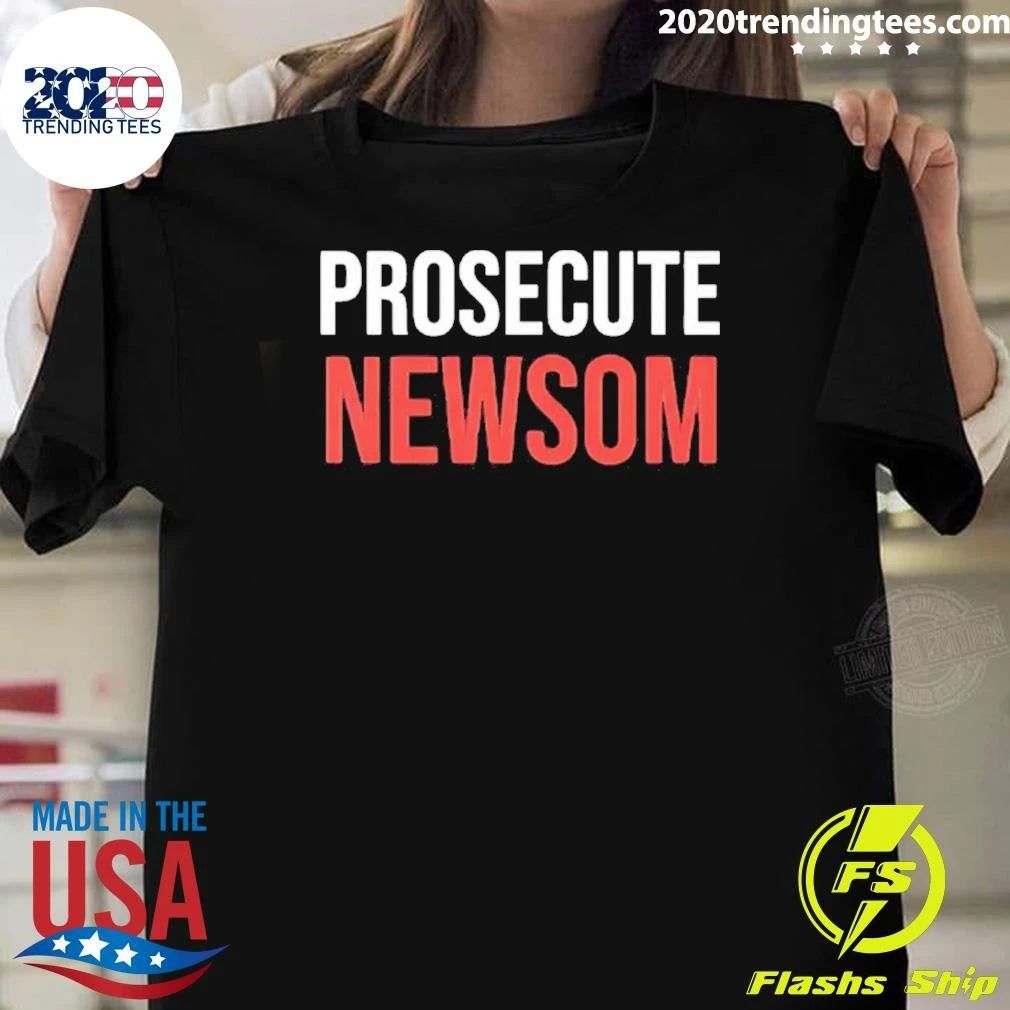 Prosecute Newsom California Politics Political - Adult & Kids T-Shirts, Sweatshirts & Hoodies apparel design preview 1