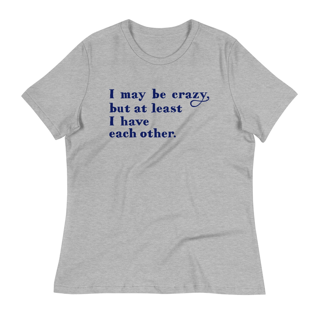 I May Be Crazy But At Least Have Each Other Women's - Adult & Kids T-Shirts, Sweatshirts & Hoodies apparel design preview 1