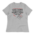 The Last Thing I Want To Do Is Hurt You Women's - Adult & Kids T-Shirts, Sweatshirts & Hoodies apparel design preview 1