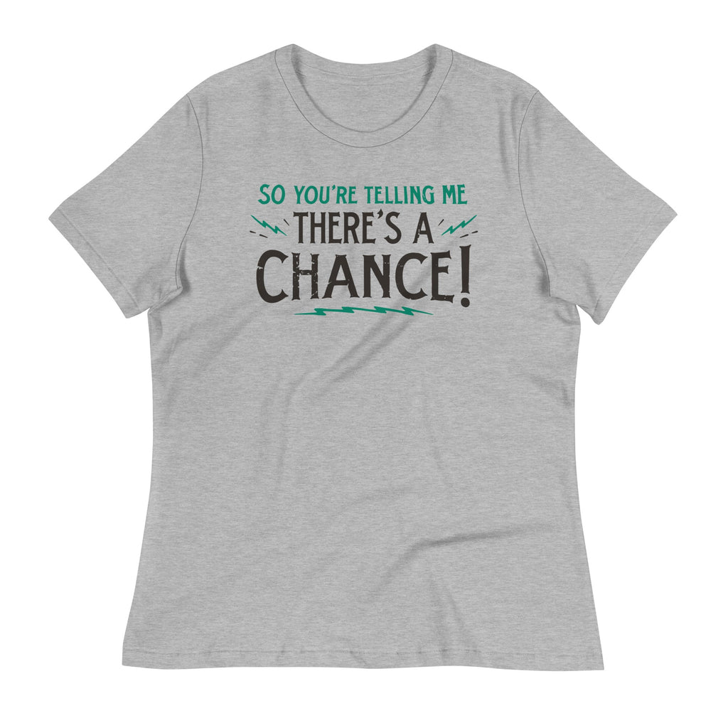 So You're Telling Me There's A Chance Women's - Adult & Kids T-Shirts, Sweatshirts & Hoodies apparel design preview 1