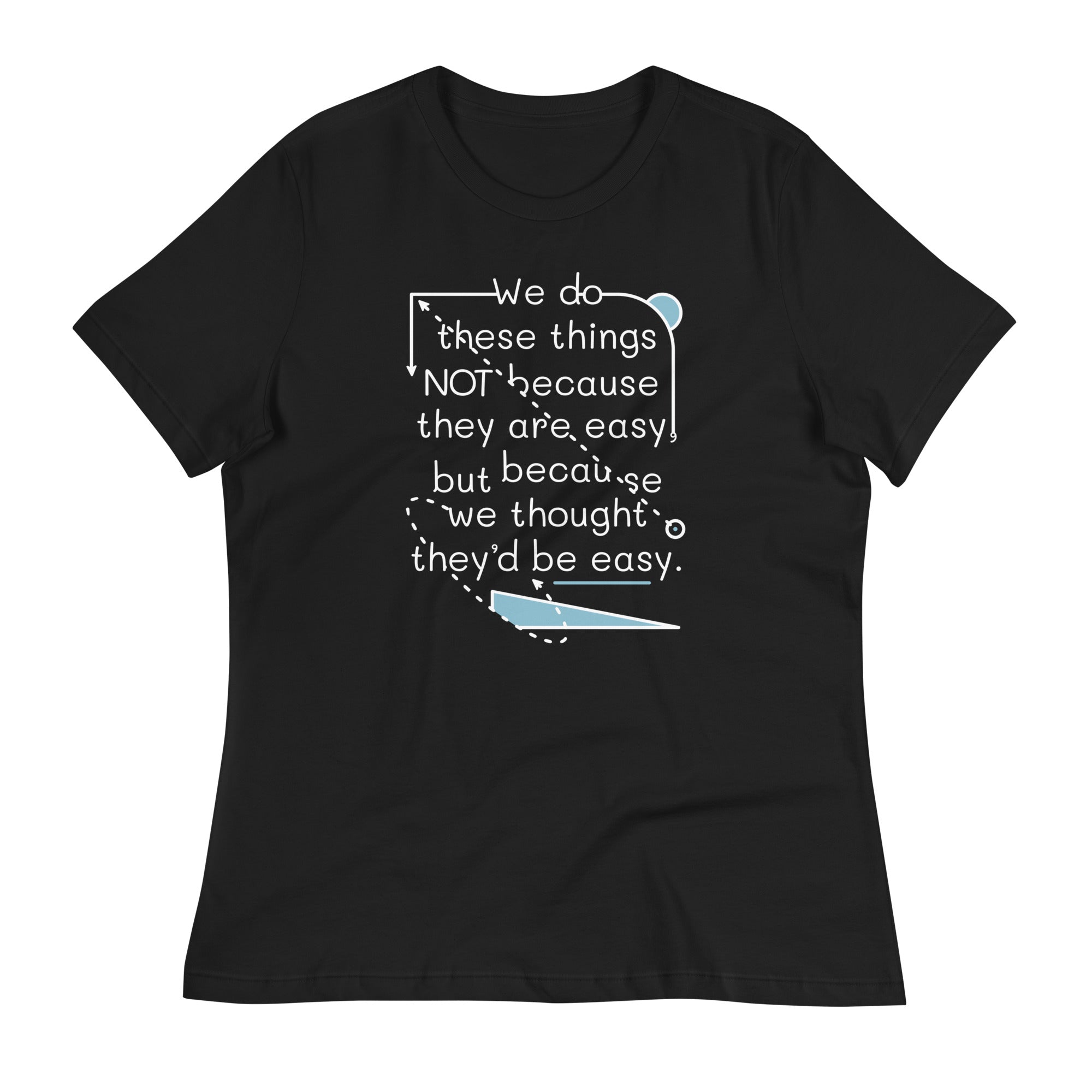 We Do These Things Not Because They Are Easy Women's - Adult & Kids T-Shirts, Sweatshirts & Hoodies apparel design preview 1
