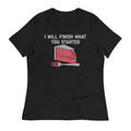 I Will Finish What You Started Women's Signature - Adult & Kids T-Shirts, Sweatshirts & Hoodies apparel design preview 1