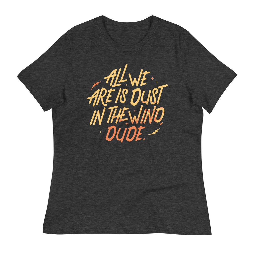 All We Are Is Dust In The Wind, Dude Women's - Adult & Kids T-Shirts, Sweatshirts & Hoodies apparel design preview 1
