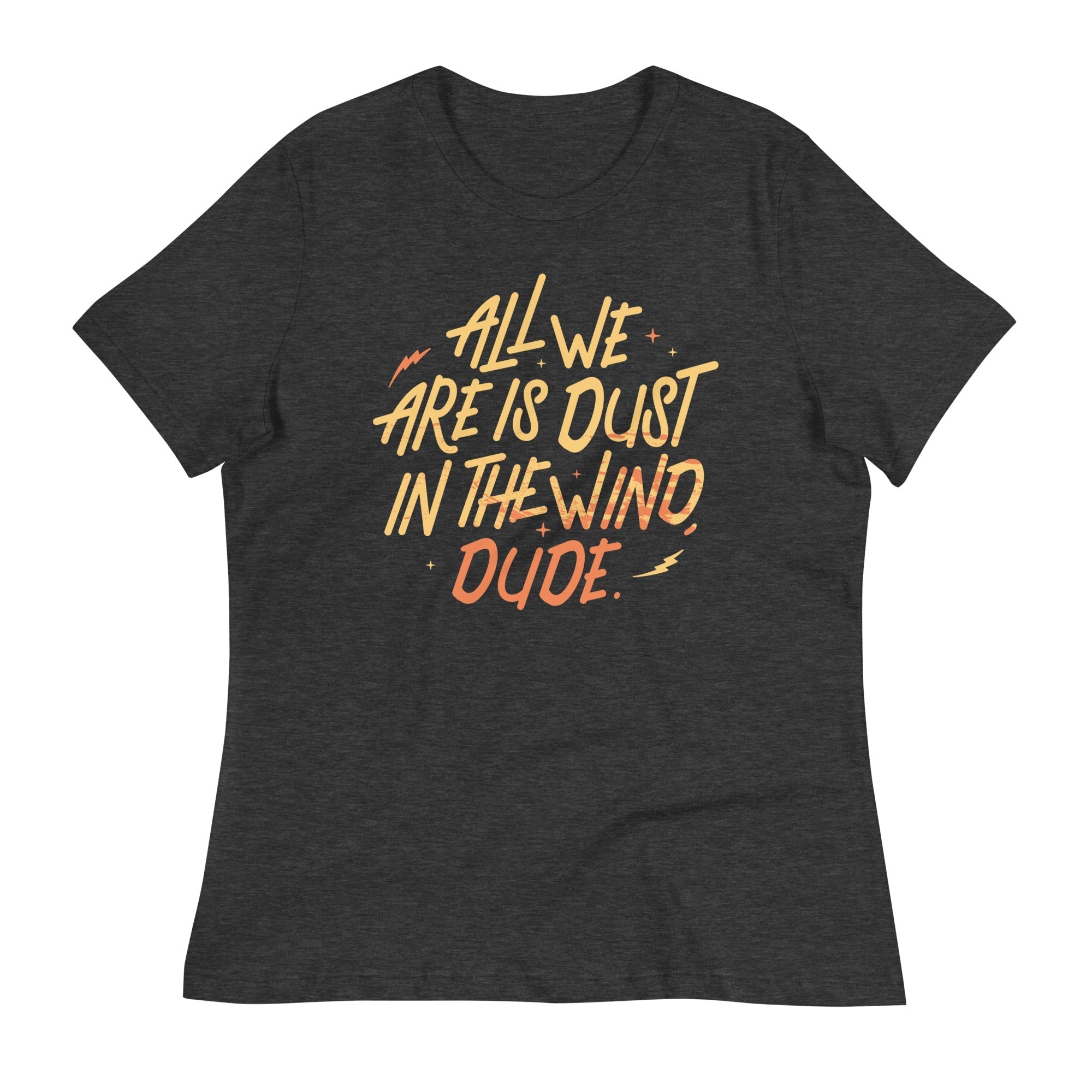 All We Are Is Dust In The Wind, Dude Women's - Adult & Kids T-Shirts, Sweatshirts & Hoodies apparel design preview 1