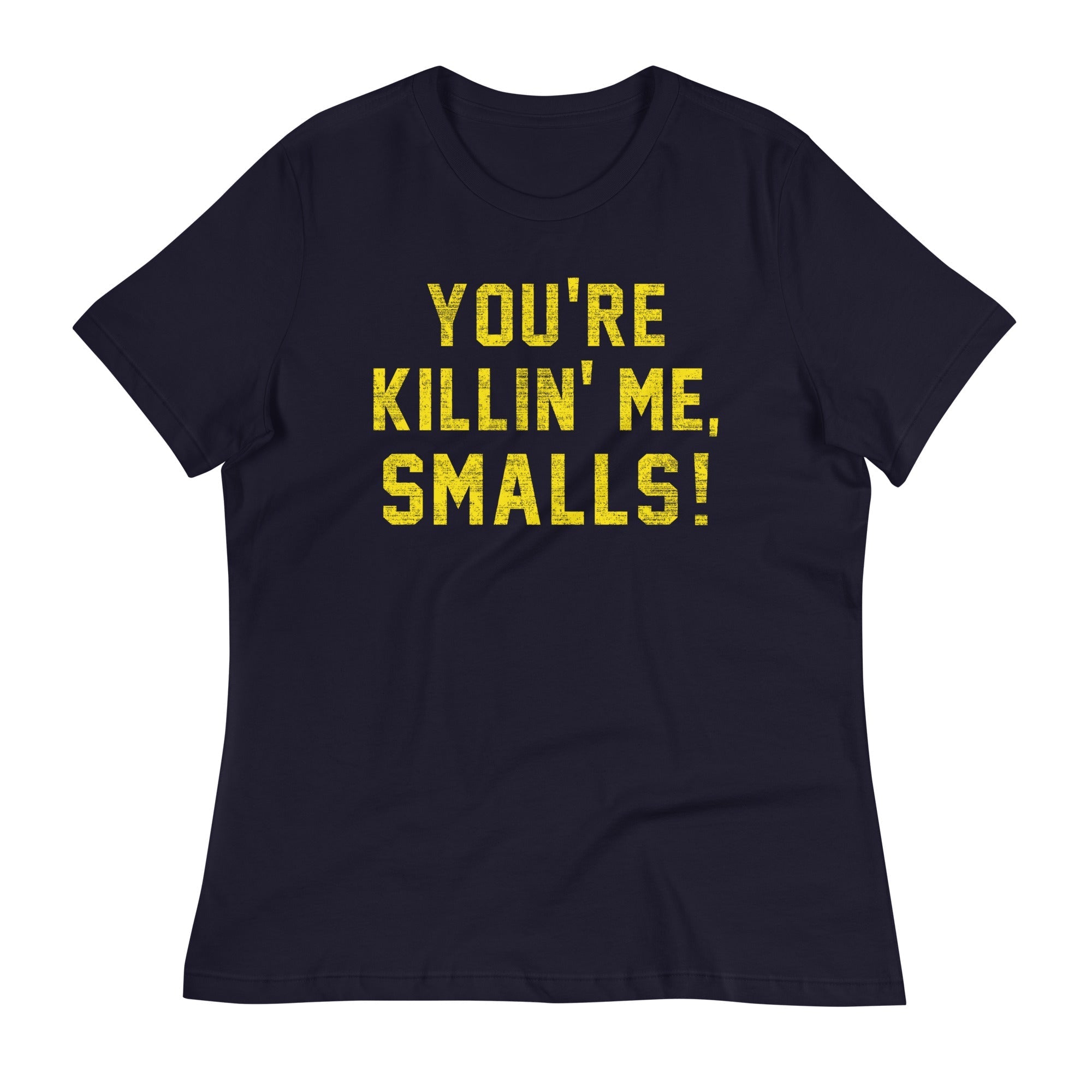 You're Killin' Me Smalls! Women's Signature - Adult & Kids T-Shirts, Sweatshirts & Hoodies apparel design preview 1