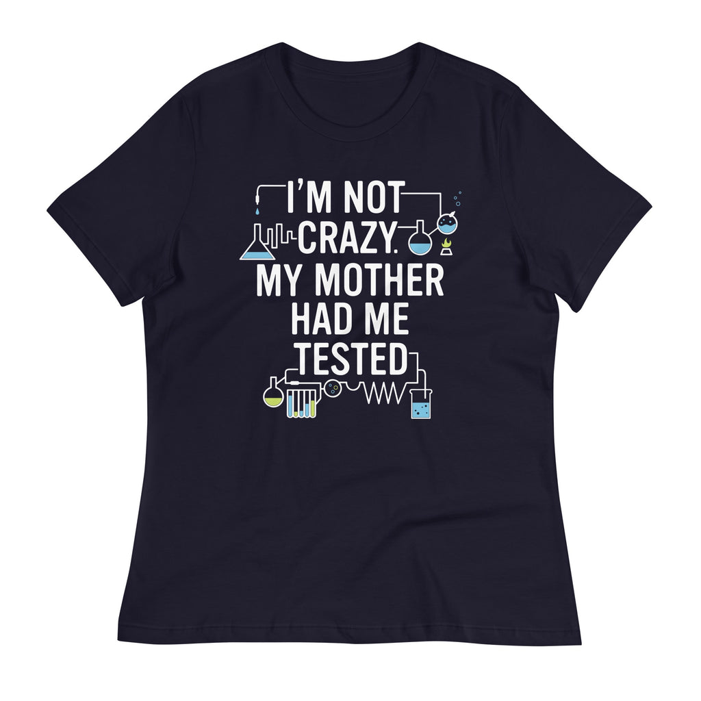 I'm Not Crazy. My Mother Had Me Tested. Women's - Adult & Kids T-Shirts, Sweatshirts & Hoodies apparel design preview 1