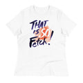 That Is So Fetch! Women's Signature - Adult & Kids T-Shirts, Sweatshirts & Hoodies apparel design preview 1
