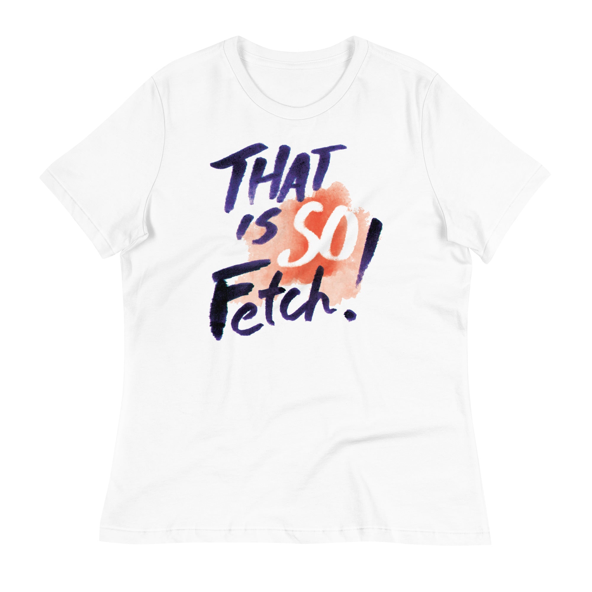 That Is So Fetch! Women's Signature - Adult & Kids T-Shirts, Sweatshirts & Hoodies apparel design preview 1