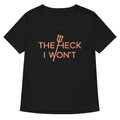 The Heck I Won't Women's V-Neck - Adult & Kids T-Shirts, Sweatshirts & Hoodies apparel design preview 1