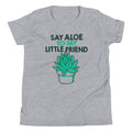Say Aloe To My Little Friend Kid's - Adult & Kids T-Shirts, Sweatshirts & Hoodies apparel design preview 1