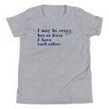 I May Be Crazy But At Least Have Each Other Kid's - Adult & Kids T-Shirts, Sweatshirts & Hoodies apparel design preview 1
