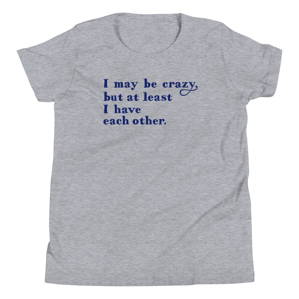 I May Be Crazy But At Least Have Each Other Kid's - Adult & Kids T-Shirts, Sweatshirts & Hoodies apparel design preview 1