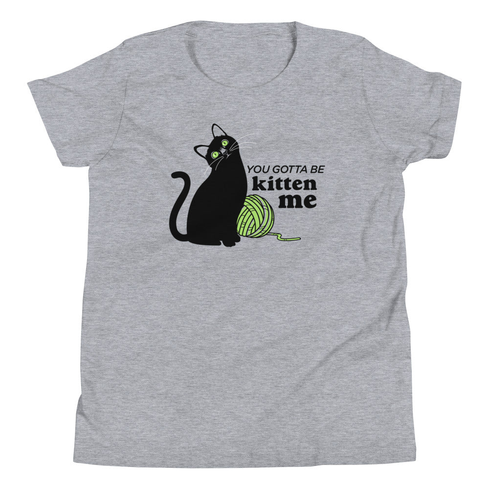 You Gotta Be Kitten Me Kid's - Adult & Kids T-Shirts, Sweatshirts & Hoodies apparel design preview 1
