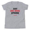 Just One More Episode Kid's - Adult & Kids T-Shirts, Sweatshirts & Hoodies apparel design preview 1