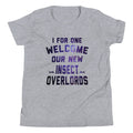I For One Welcome Our New Insect Overlords Kid's - Adult & Kids T-Shirts, Sweatshirts & Hoodies apparel design preview 1