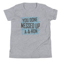 You Done Messed Up A-A-Ron Kid's - Adult & Kids T-Shirts, Sweatshirts & Hoodies apparel design preview 1