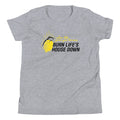 Burn Life's House Down Kid's - Adult & Kids T-Shirts, Sweatshirts & Hoodies apparel design preview 1