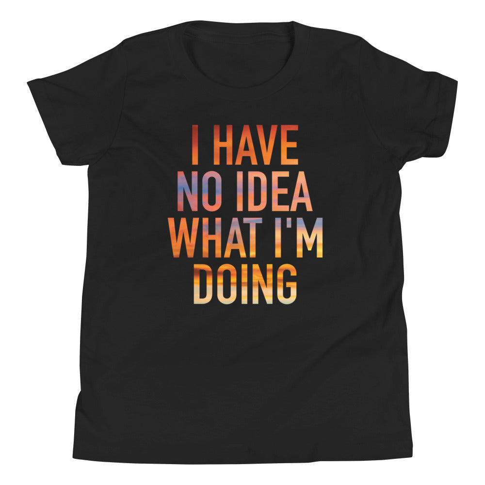 I Have No Idea What I'm Doing Kid's - Adult & Kids T-Shirts, Sweatshirts & Hoodies apparel design preview 1