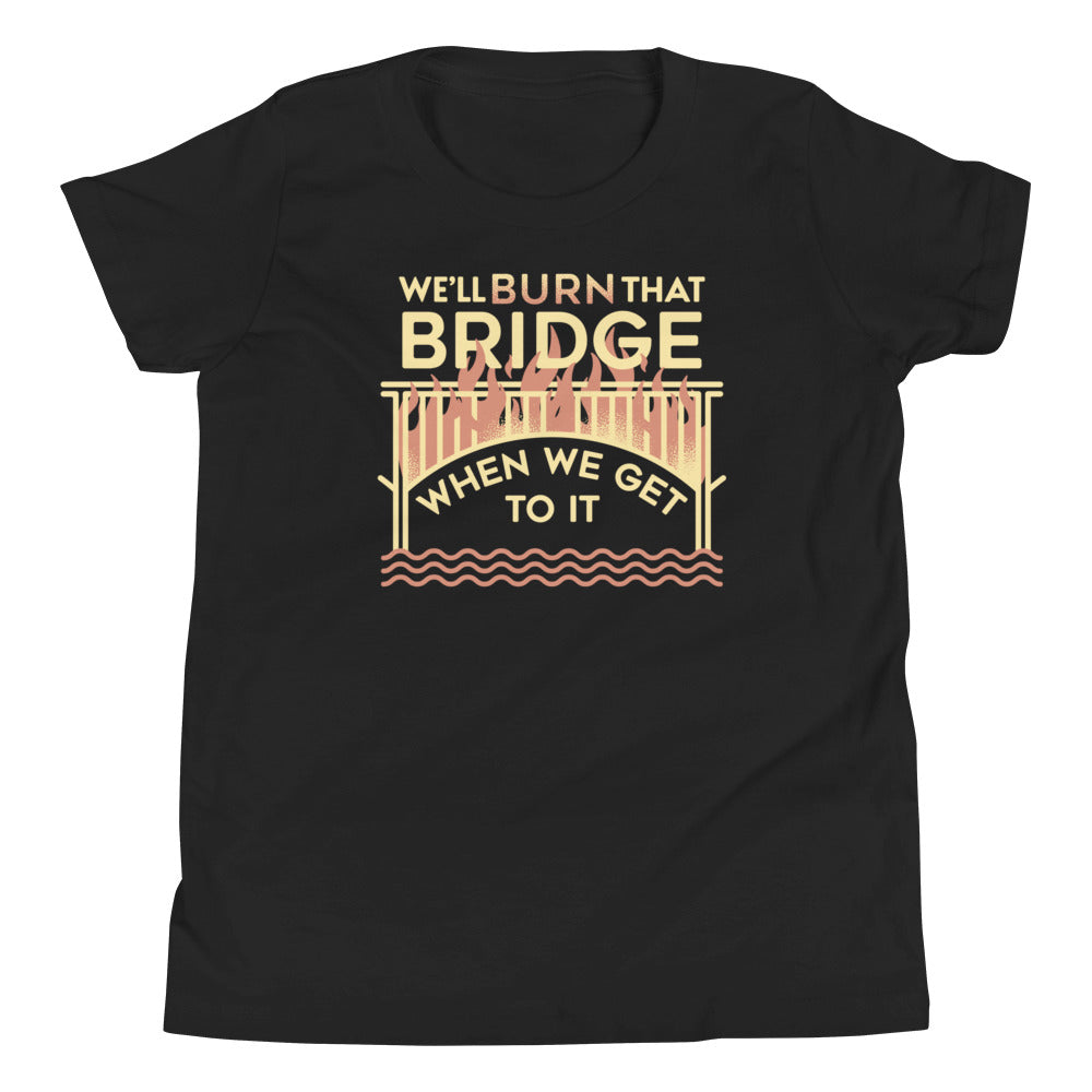 We'll Burn That Bridge When We Get To It Kid's - Adult & Kids T-Shirts, Sweatshirts & Hoodies apparel design preview 1