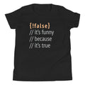 It's Funny Because True Kid's - Adult & Kids T-Shirts, Sweatshirts & Hoodies apparel design preview 1
