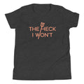 The Heck I Won't Kid's - Adult & Kids T-Shirts, Sweatshirts & Hoodies apparel design preview 1
