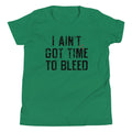I Ain't Got Time To Bleed Kid's - Adult & Kids T-Shirts, Sweatshirts & Hoodies apparel design preview 1