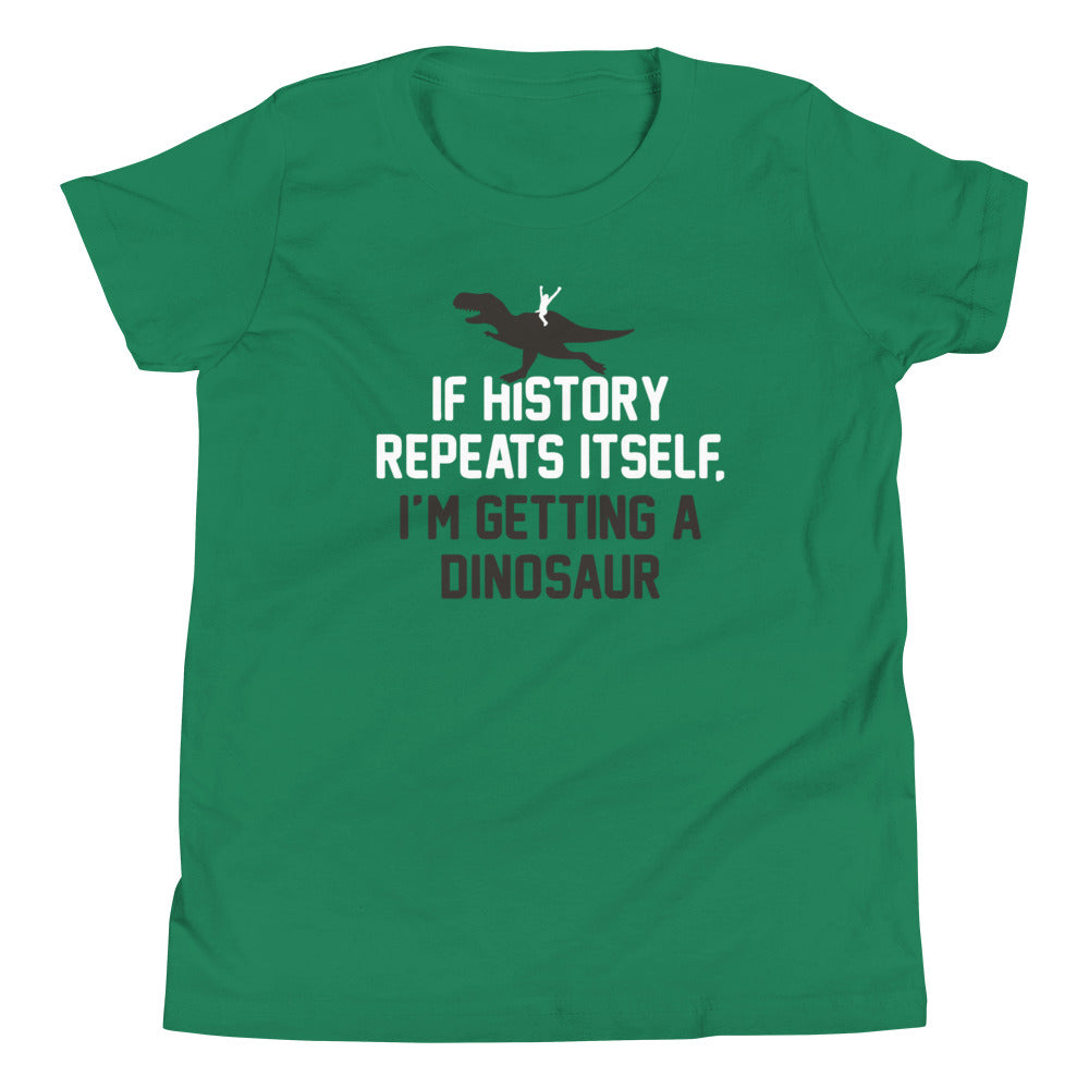 If History Repeats Itself, I'm Getting A Dinosaur - Adult & Kids T-Shirts, Sweatshirts & Hoodies apparel design preview 1