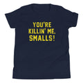 You're Killin' Me Smalls! Kid's - Adult & Kids T-Shirts, Sweatshirts & Hoodies apparel design preview 1