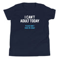 I Can't Adult Today Kid's - Adult & Kids T-Shirts, Sweatshirts & Hoodies apparel design preview 1