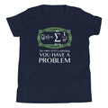 You Have A Problem Kid's - Adult & Kids T-Shirts, Sweatshirts & Hoodies apparel design preview 1