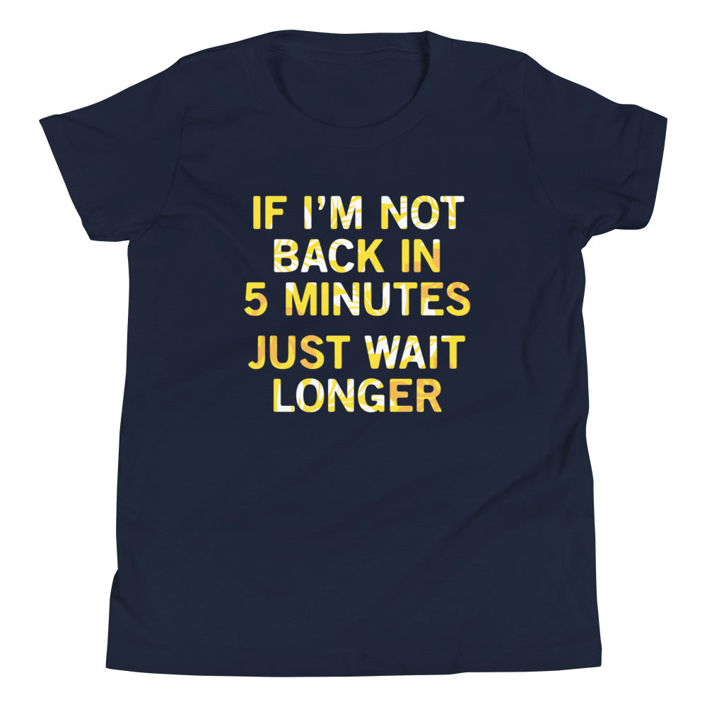 If I'm Not Back In 5 Minutes, Just Wait Longer Kid's - Adult & Kids T-Shirts, Sweatshirts & Hoodies apparel design preview 1