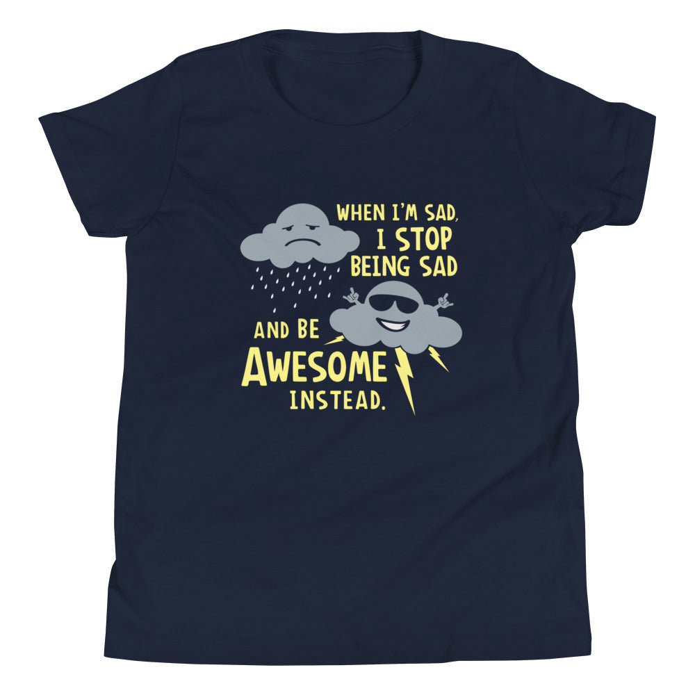 When I'm Sad, I Stop Being And Be Awesome Instead - Adult & Kids T-Shirts, Sweatshirts & Hoodies apparel design preview 1