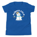 Always Cold Kid's - Adult & Kids T-Shirts, Sweatshirts & Hoodies apparel design preview 1